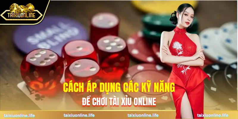 tai-xiu-online-cach-ap-dung-ky-nang